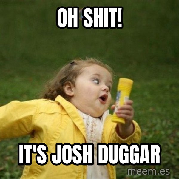 Little girl running away meme: Oh shit! / It's Josh Duggar