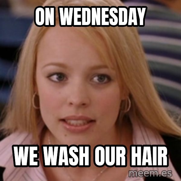mean girls meme: On Wednesday / We wash our hair