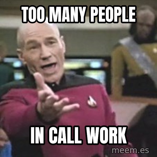 Captain Picard meme: TOO MANY PEOPLE / IN CALL WORK