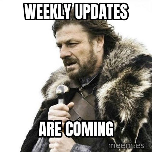 Brace Yourself Winter is Coming. meme: Weekly updates / are coming