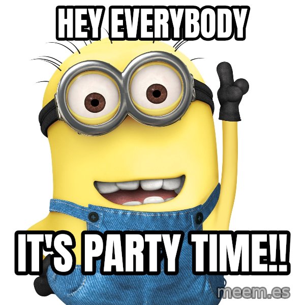 Despicable Me Minion meme: Hey everybody / It's party time!!