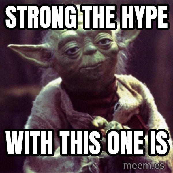 Yoda meme: STRONG THE HYPE / WITH THIS ONE IS