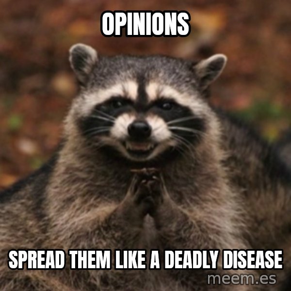 evil raccoon meme: Opinions / spread them like a deadly disease