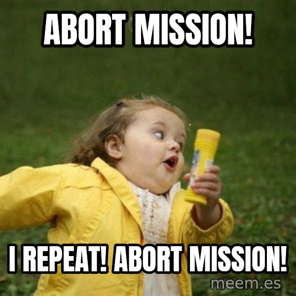 Little girl running away meme: Abort mission! / I repeat! Abort mission!