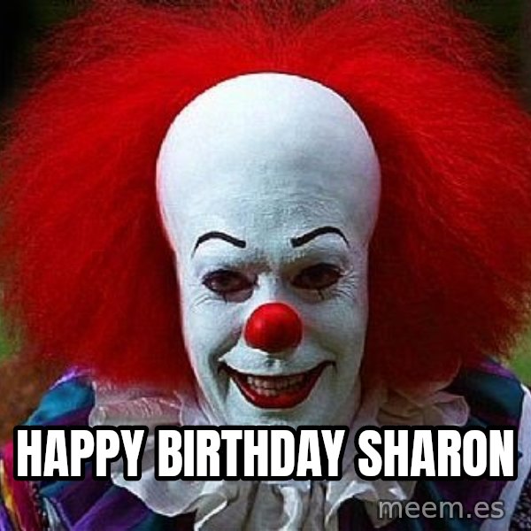 Pennywise the Clown meme: Happy Birthday Sharon