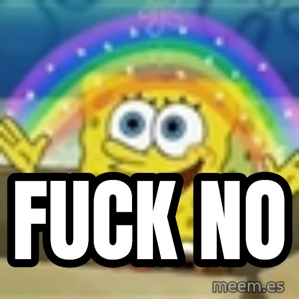 Spongebob meme: fuck no