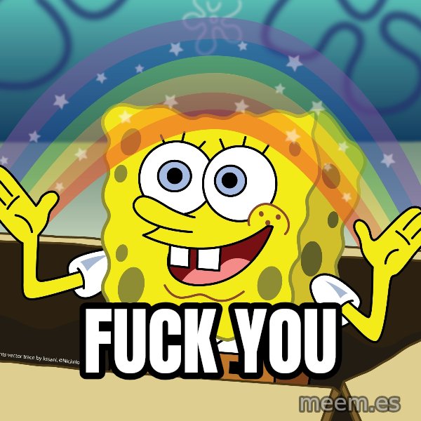 spongebob rainbow meme: FUCK YOU