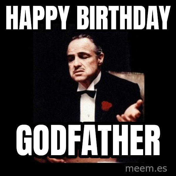 The Godfather meme: Happy Birthday / Godfather