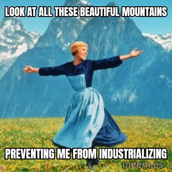 Sound Of Music Lady meme: Look at all these beautiful mountains / preventing me from industrializing