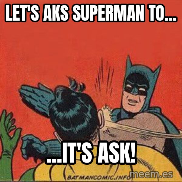 batman slap robin meme: let's aks superman to... / ...it's ask!