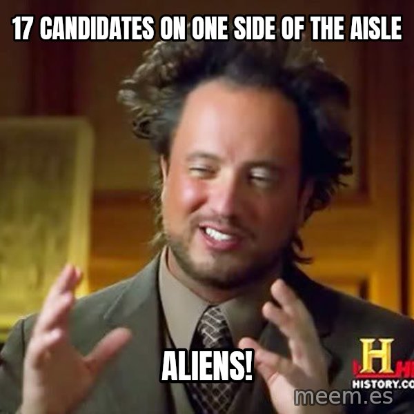 Ancient Aliens meme: 17 candidates on one side of the aisle / aliens!