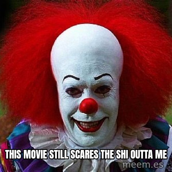 Pennywise the Clown meme: this movie still scares the shi outta me