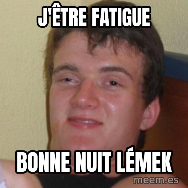 Really Stoned Guy meme: j'être fatigue / bonne nuit lémek