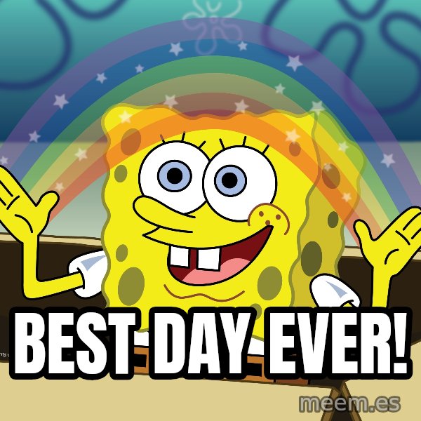 spongebob rainbow meme: Best Day Ever!