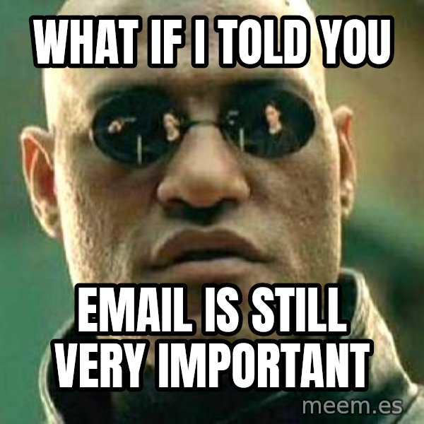 What if I told you / Matrix Morpheus meme: What if i told you / email is still very important