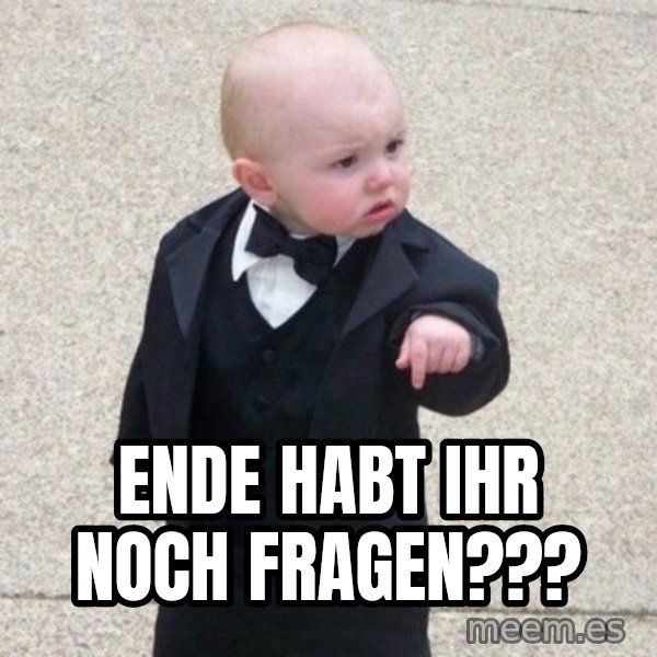 Mafia Baby meme: Ende                                                HABT ihr noch fragen???