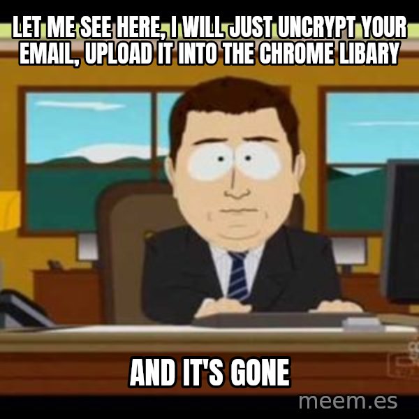 south park aand it's gone meme: Let me see here, I will just uncrypt your email, upload it into the Chrome libary / AND IT's gone