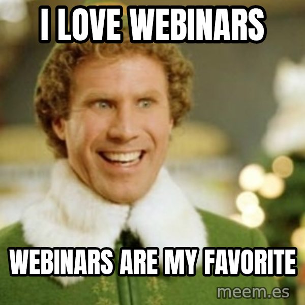 Buddy the Elf meme: I LOVE WEBINARS / WEBINARS ARE MY FAVORITE
