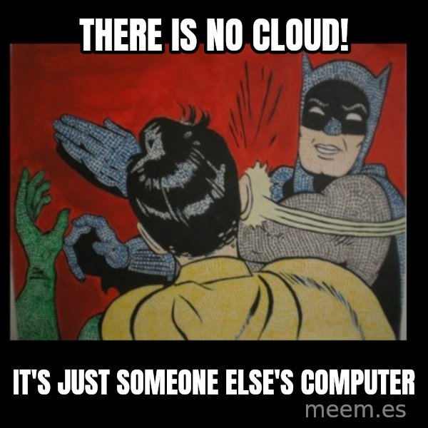 Batman Slappp meme: there is no cloud! / it's just someone else's computer