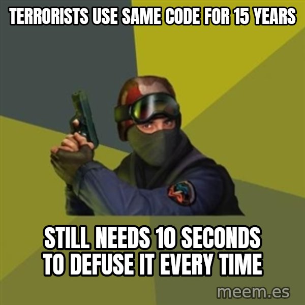 Counter Strike meme: Terrorists use same code for 15 years / still needs 10 seconds to defuse it every time