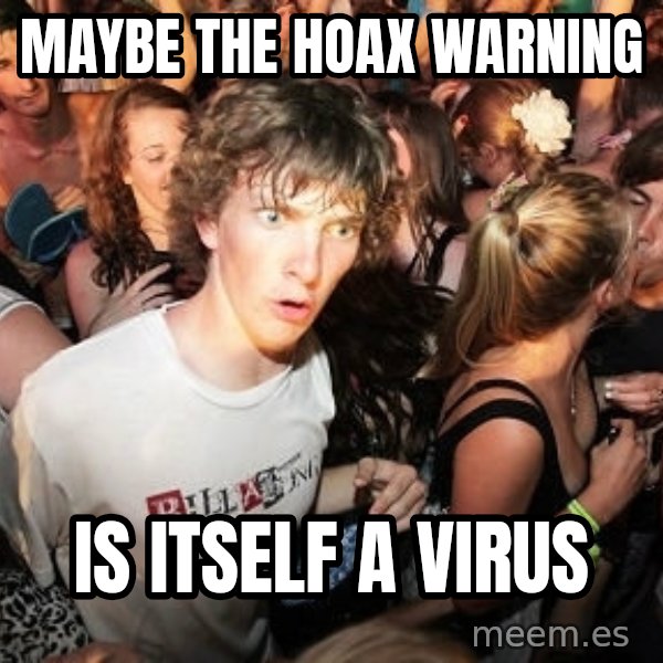 Sudden Realization Ralph meme: maybe the hoax warning / is itself a virus