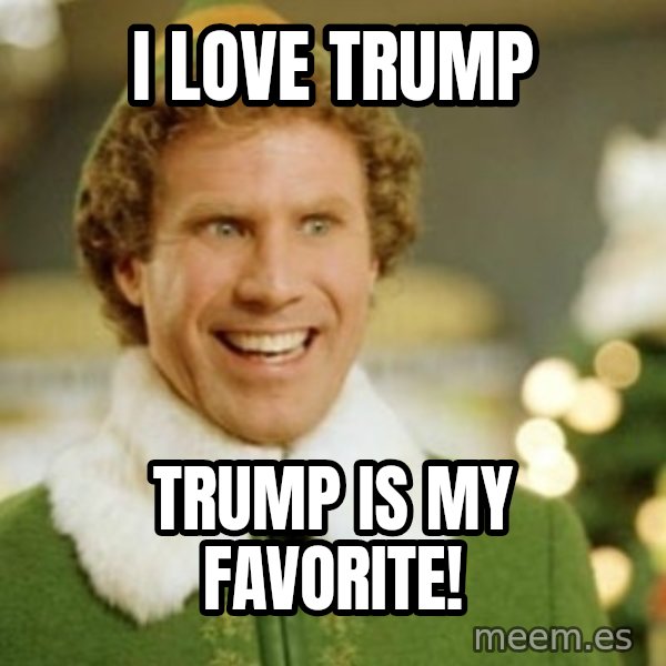 Buddy the Elf meme: I love trump / trump is my favorite!