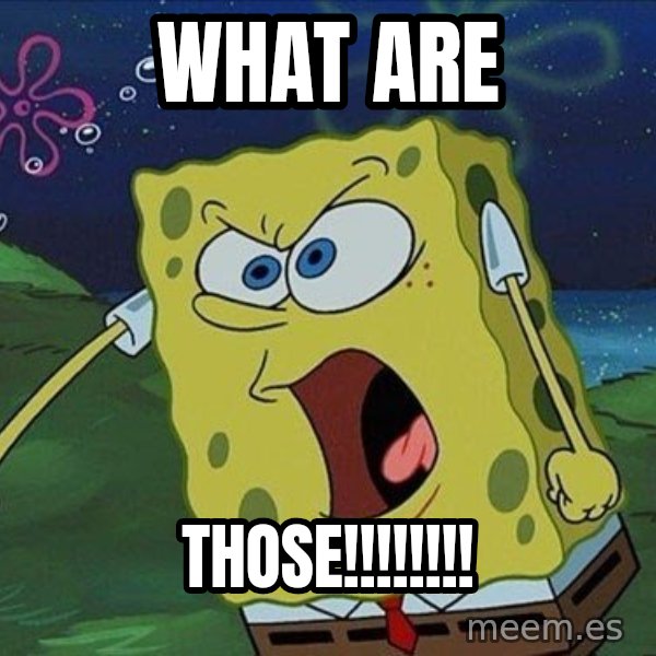 Spongebob Rage meme: what are / Those!!!!!!!!
