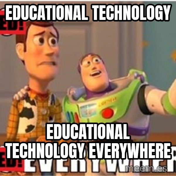 X, X Everywhere  meme: Educational Technology / Educational Technology Everywhere