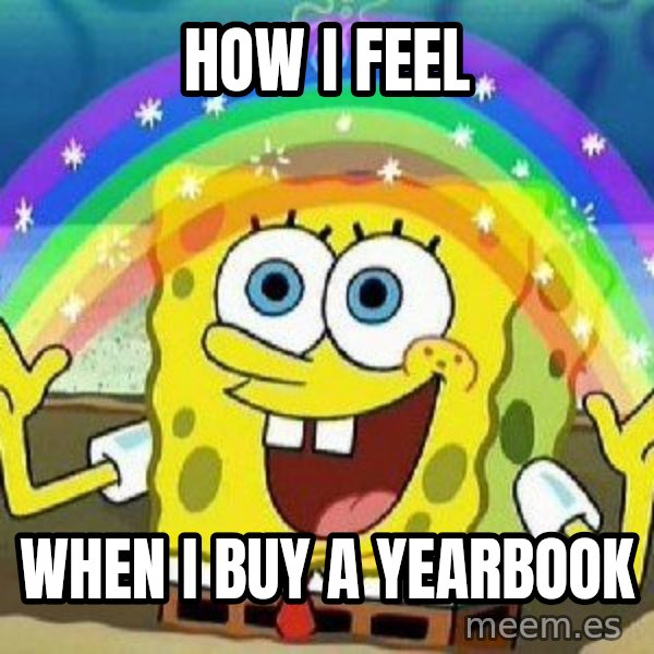 Imagination meme: HOW I FEEL / WHEN I BUY A YEARBOOK