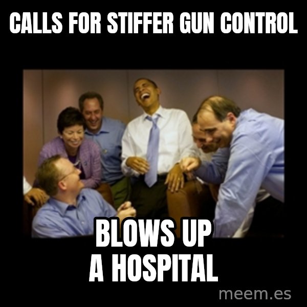 obama laughing  meme: Calls for stiffer gun control / Blows up a hospital