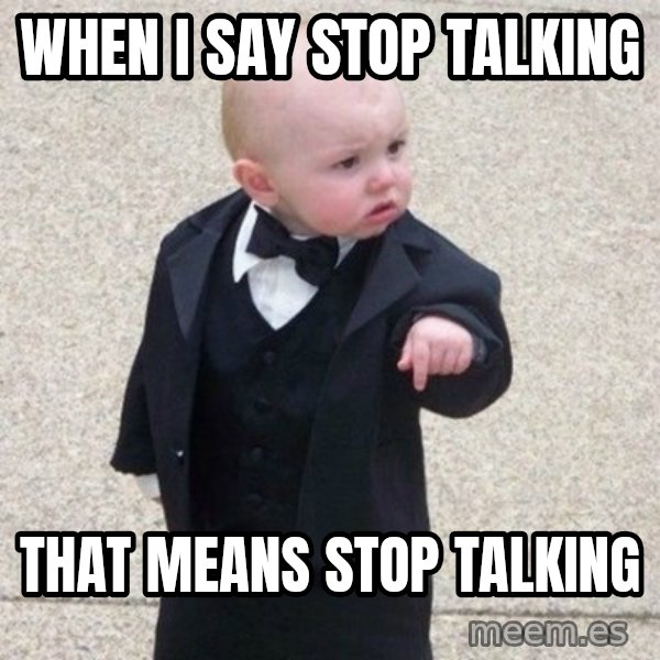 Mafia Baby meme: when i say stop talking / that means stop talking
