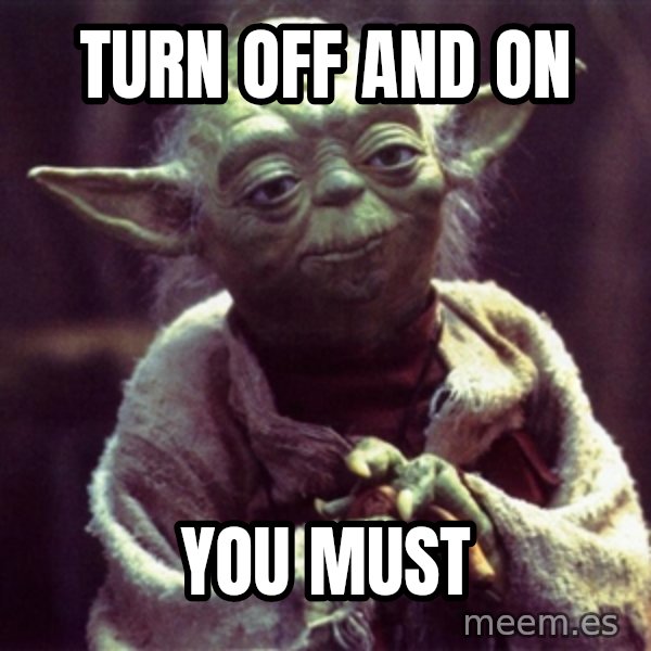 Advice Yoda Gives meme: Turn off and on / you must