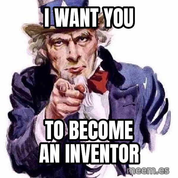 Uncle Sam Says meme: I want YOU / to become an inventor