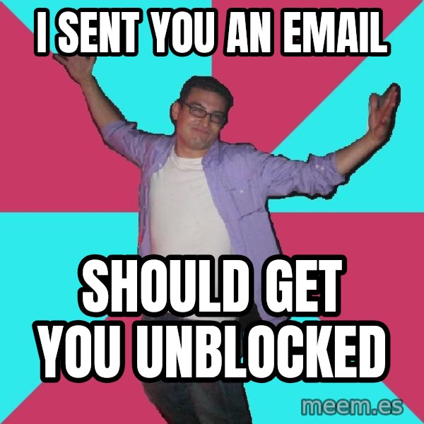 Douchebag Roommate meme: I sent you an email / Should get you unblocked