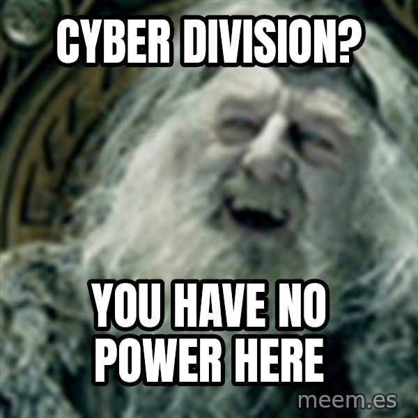 you have no power here meme: Cyber division? / You have no power here