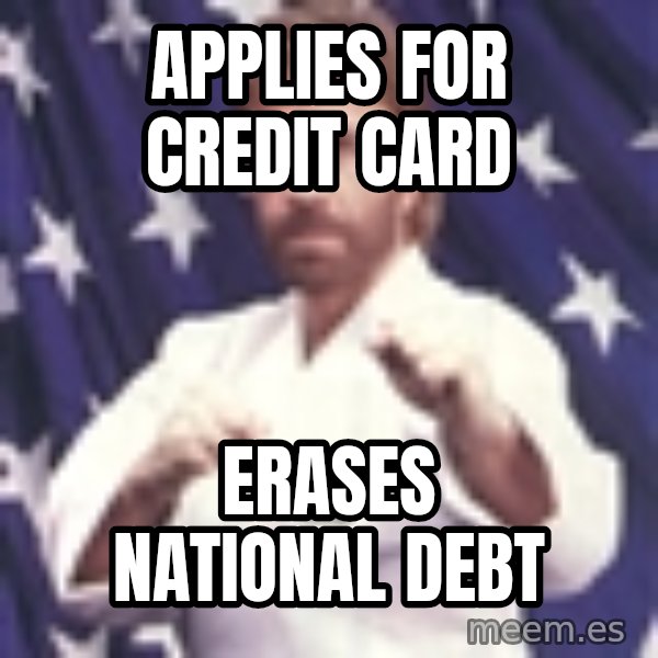 Chuck Norris  meme: applies for credit card / erases national debt