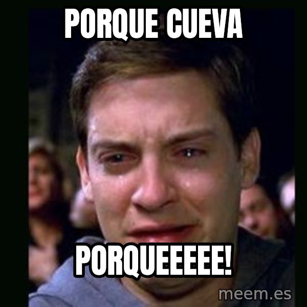 crying peter parker meme: PORQUE CUEVA / PORQUEEEEE!