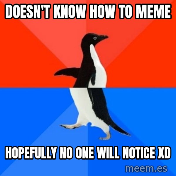 Socially Awesome Awkward Penguin meme: Doesn't know how to meme / hopefully no one will notice xD