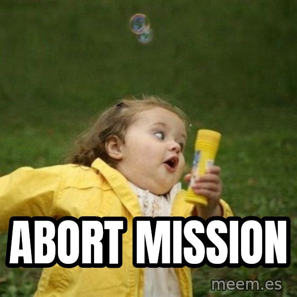 Little girl running away meme: ABORT                                      MISSION