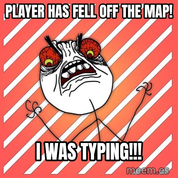 iHate meme: player has fell off the map! / i was typing!!!