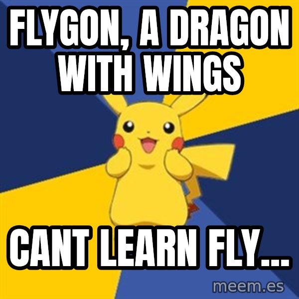 Pokemon Logic  meme: Flygon, a dragon with wings / cant learn fly...