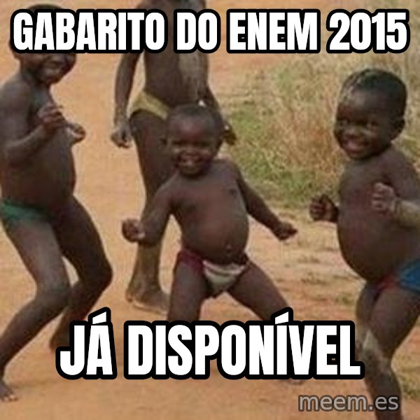 african children dancing meme: GABARITO DO ENEM 2015 / JÁ DISPONÍVEL