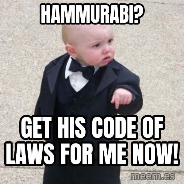 Mafia Baby meme: Hammurabi? / Get his code of laws for me now!