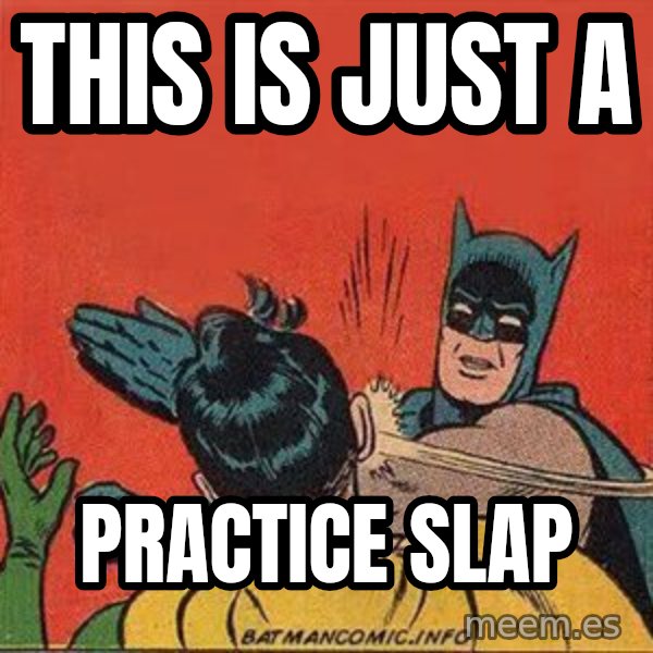 batman slap robin meme: this is just a / practice slap