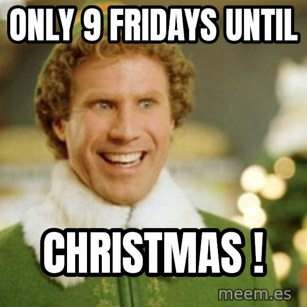 Buddy the Elf meme: Only 9 Fridays until / Christmas !