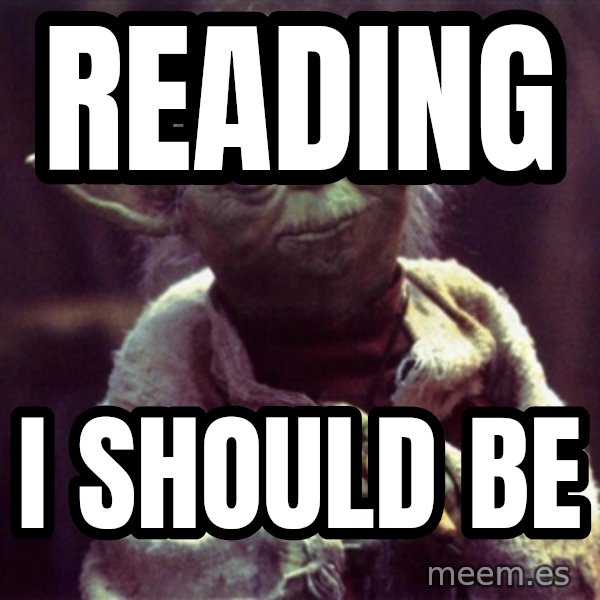 Advice Yoda Gives meme: Reading / I should be