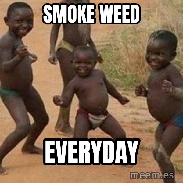 african children dancing meme: smoke weed / everyday