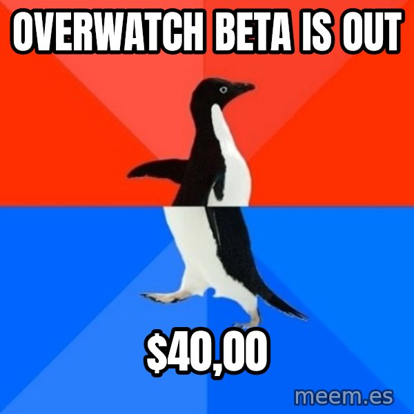Socially Awesome Awkward Penguin meme: overwatch beta is out / $40,00