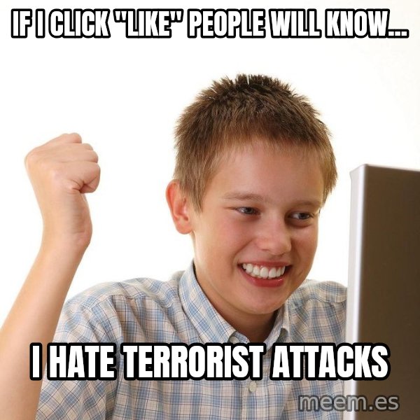 First Day on the internet kid meme: If I click "like" people will know... / I hate terrorist attacks
