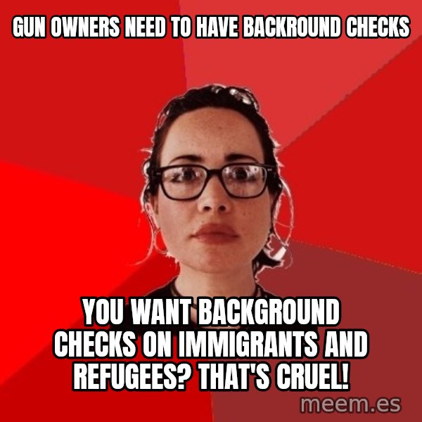 Liberal Douche Garofalo meme: Gun owners need to have backround checks / You want background checks on immigrants and refugees? That's cruel!